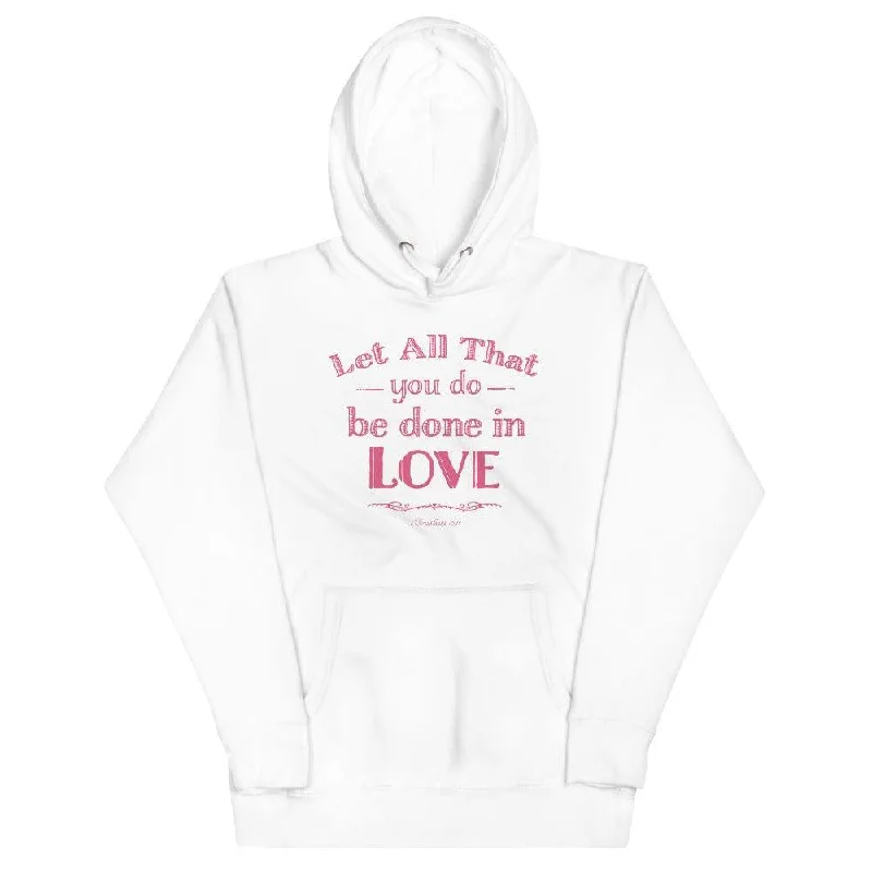 Let All That You Do Be Done In Love Bible Verses About Love Unisex Hoodie Casual Hoodie Sweatshirt Wear